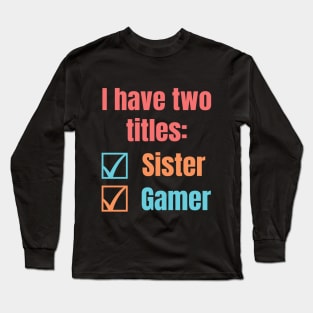 sister and gamer Long Sleeve T-Shirt